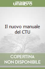 Il nuovo manuale del CTU libro