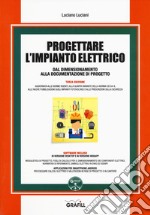 Progettare l'impianto elettrico dal dimensionamento alla documentazione di progetto. Con software libro