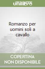 Romanzo per uomini soli a cavallo