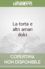 La torta e altri amari dolci libro