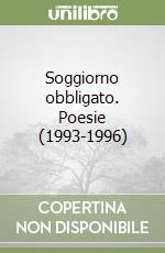 Soggiorno obbligato. Poesie (1993-1996) libro