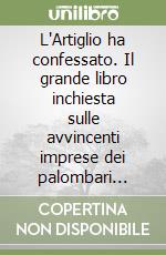 L'Artiglio ha confessato. Il grande libro inchiesta sulle avvincenti imprese dei palombari viareggini libro