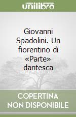 Giovanni Spadolini. Un fiorentino di «Parte» dantesca libro