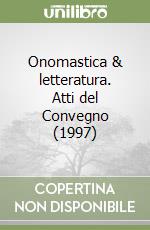 Onomastica & letteratura. Atti del Convegno (1997) libro