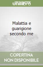 Malattia e guarigione secondo me libro