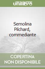 Semolina Pilchard, commediante