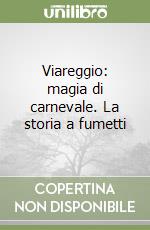 Viareggio: magia di carnevale. La storia a fumetti libro