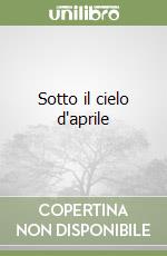 Sotto il cielo d'aprile libro