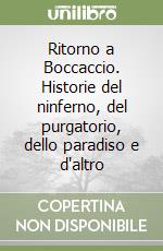 Ritorno a Boccaccio. Historie del ninferno, del purgatorio, dello paradiso e d'altro libro