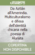 Da Aztlán all'Amerindia. Multiculturalismo e difesa dell'identità chicana nella poesia di Alurista