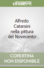 Alfredo Catarsini nella pittura del Novecento libro