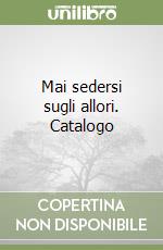 Mai sedersi sugli allori. Catalogo libro