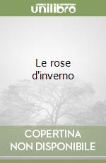 Le rose d'inverno libro