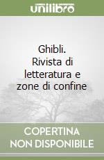Ghibli. Rivista di letteratura e zone di confine libro