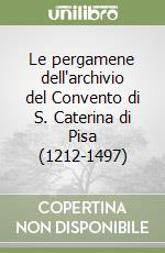 Le pergamene dell'archivio del Convento di S. Caterina di Pisa (1212-1497)