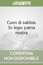 Cuori di sabbia. In legio patria nostra libro