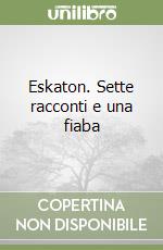 Eskaton. Sette racconti e una fiaba libro