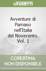 Avventure di Parnaso nell'Italia del Novecento. Vol. 1 libro