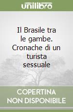 Il Brasile tra le gambe. Cronache di un turista sessuale