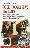 Rock progressivo italiano. Vol. 2: I gruppi, le testimonianze. Dalla PFM agli Area, dal Moog alle molotov: la colonna sonora degli anni Settanta libro di Mirenzi Francesco