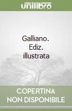 Galliano. Ediz. illustrata libro