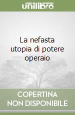 La nefasta utopia di potere operaio libro