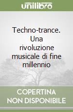 Techno-trance. Una rivoluzione musicale di fine millennio