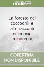 La foresta dei coccodrilli e altri racconti di smanie minorenni