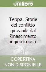 Teppa. Storie del conflitto giovanile dal Rinascimento ai giorni nostri libro