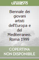 Biennale dei giovani artisti dell'Europa e del Mediterraneo. Roma 1999 libro