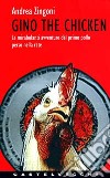 Gino the chicken libro di Zingoni Andrea