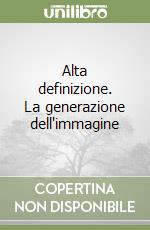 Alta definizione. La generazione dell'immagine libro