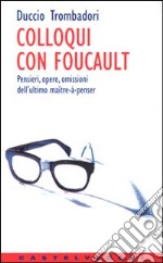 Colloqui con Foucault. Pensieri, opere, omissioni dell'ultimo maître-à-penser