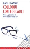 Colloqui con Foucault. Pensieri, opere, omissioni dell'ultimo maître-à-penser libro