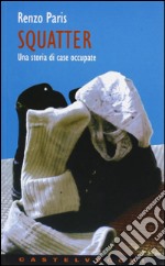 Squatter. Una storia di case occupate libro