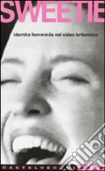 Sweetie. Identità femminile nel video britannico libro