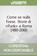 Come se nulla fosse. Storie di «Punk» a Roma 1980-2000 libro