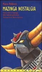 Mazinga nostalgia. Storia, valori e linguaggi della Goldrake-generation libro