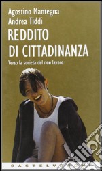 Reddito di cittadinanza. Verso la società del non lavoro libro