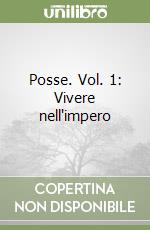 Posse. Vol. 1: Vivere nell'impero