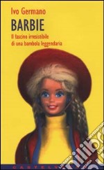 Barbie. Il fascino irresistibile di una bambola leggendaria