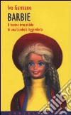 Barbie. Il fascino irresistibile di una bambola leggendaria libro di Germano Ivo Stefano