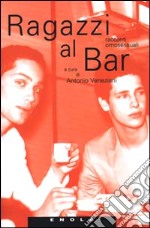 Ragazzi al bar. Racconti omosessuali libro