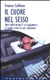 Il cuore nel sesso. Libro sull'erotismo, il corteggiamento e l'amore scritto da uno «Pratico» libro di Califano Franco