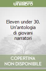 Eleven under 30. Un'antologia di giovani narratori libro