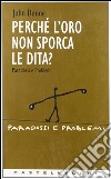 Perché l'oro non sporca le dita? libro