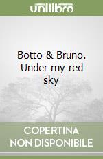 Botto & Bruno. Under my red sky libro