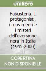 Fascisteria. I protagonisti, i movimenti e i misteri dell'eversione nera in Italia (1945-2000) libro