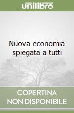 Nuova economia spiegata a tutti libro