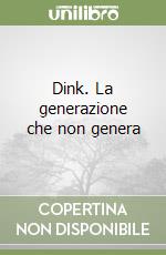 Dink. La generazione che non genera